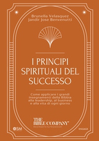 I principi spirituali del successo. Come applicare i grandi insegnamenti della Bibbia alla leadership, al business e alla vita di ogni giorno - Librerie.coop