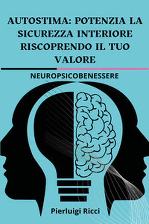 Autostima: potenzia la sicurezza interiore riscoprendo il tuo valore - Librerie.coop Autostima: potenzia la sicurezza interiore riscoprendo il tuo valore - Librerie.coop