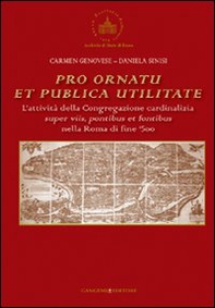 Pro ornatu et publica utilitate. L'attività della Congregazione cardinalizia super viis, pontibus et fontibus nella Roma di fine '500 - Librerie.coop Pro ornatu et publica utilitate. L'attività della Congregazione cardinalizia super viis, pontibus et fontibus nella Roma di fine '500 - Librerie.coop