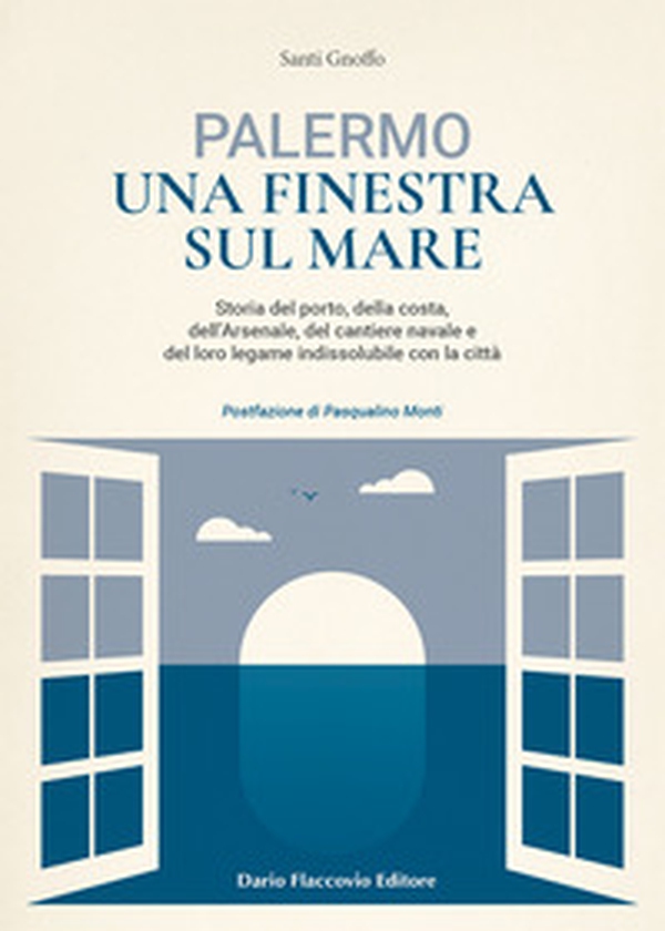 Palermo una finestra sul mare. Storia del porto, della costa, dell'Arsenale, del cantiere navale e del loro legame indissolubile con la città - Librerie.coop Palermo una finestra sul mare. Storia del porto, della costa, dell'Arsenale, del cantiere navale e del loro legame indissolubile con la città - Librerie.coop