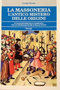 La massoneria. L'antico mistero delle origini. Un'analisi precisa e completa delle problematiche e delle fonti - Librerie.coop La massoneria. L'antico mistero delle origini. Un'analisi precisa e completa delle problematiche e delle fonti - Librerie.coop