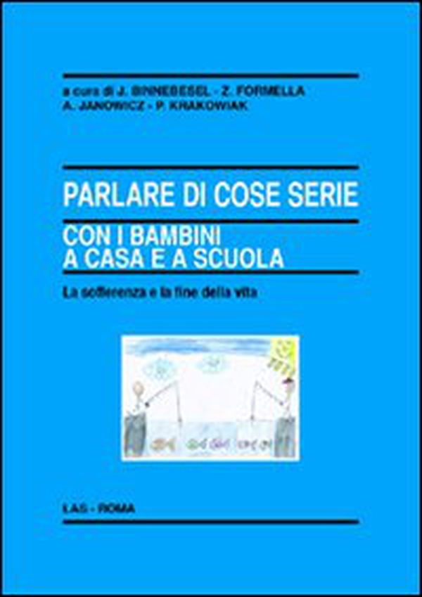 Parlare di cose serie con i bambini a casa e a scuola. La sofferenza e la fine della vita - Librerie.coop Parlare di cose serie con i bambini a casa e a scuola. La sofferenza e la fine della vita - Librerie.coop