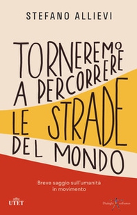 Torneremo a percorrere le strade del mondo. Breve saggio sull'umanità in movimento - Librerie.coop