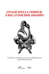 L'Italie sous la terreur. À bas, le fascisme assassin! - Librerie.coop