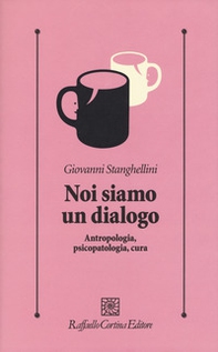 Noi siamo un dialogo. Antropologia, psicopatologia, cura - Librerie.coop