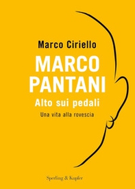 Marco Pantani. Alto sui pedali. Una vita alla rovescia - Librerie.coop