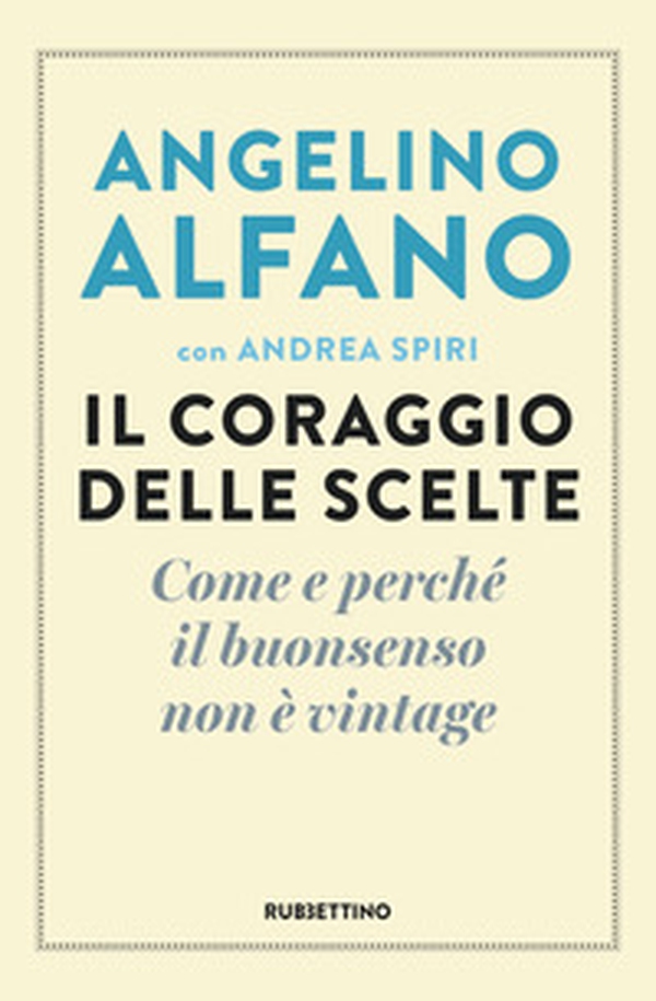 Il coraggio delle scelte. Come e perché il buonsenso non è vintage - Librerie.coop Il coraggio delle scelte. Come e perché il buonsenso non è vintage - Librerie.coop