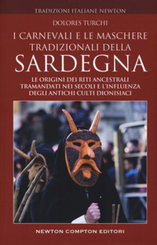 I carnevali e le maschere tradizionali della Sardegna. Le origini dei riti ancestrali tramandati nei secoli e l'influenza degli antichi culti dionisiaci - Librerie.coop I carnevali e le maschere tradizionali della Sardegna. Le origini dei riti ancestrali tramandati nei secoli e l'influenza degli antichi culti dionisiaci - Librerie.coop