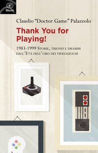 Thank you for playing! 1983-1999. Storie, trionfi e drammi dall'età d'oro dei videogiochi - Librerie.coop Thank you for playing! 1983-1999. Storie, trionfi e drammi dall'età d'oro dei videogiochi - Librerie.coop