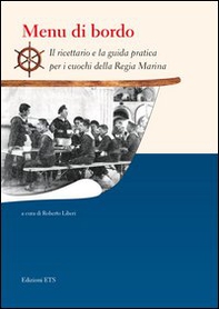 Menu di bordo. Il ricettario e la guida pratica per i cuochi della Regia Marina - Librerie.coop