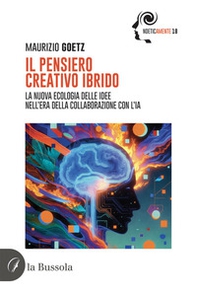 Il pensiero creativo ibrido. La nuova ecologia delle idee nell'era della collaborazione con l'IA - Librerie.coop