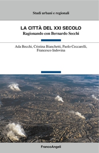La città del XXI secolo. Ragionando con Bernardo Secchi - Librerie.coop La città del XXI secolo. Ragionando con Bernardo Secchi - Librerie.coop