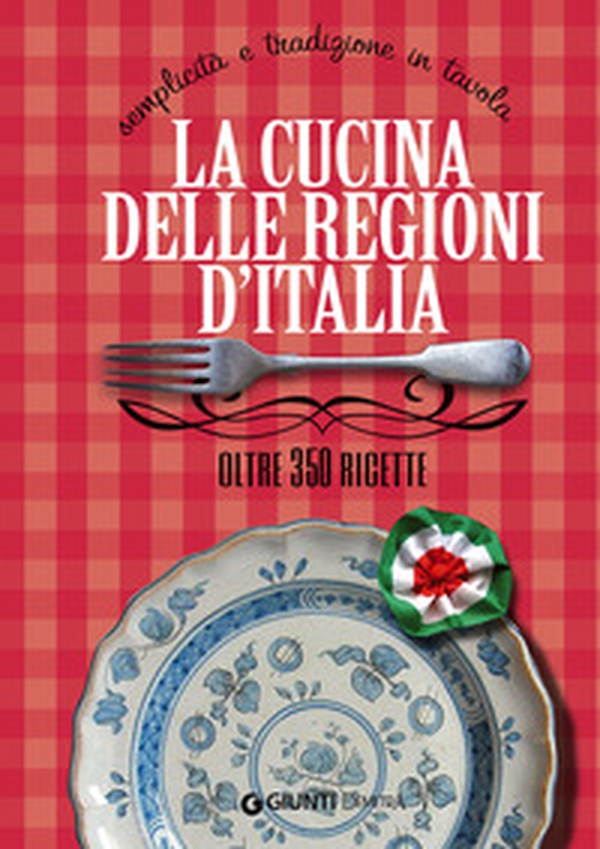 La cucina delle regioni d'Italia. Semplicità e tradizione in tavola. Oltre 350 ricette - Librerie.coop La cucina delle regioni d'Italia. Semplicità e tradizione in tavola. Oltre 350 ricette - Librerie.coop