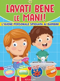 Lavati bene le mani! L'igiene personale spiegata ai bambini. Cresco sano - Librerie.coop