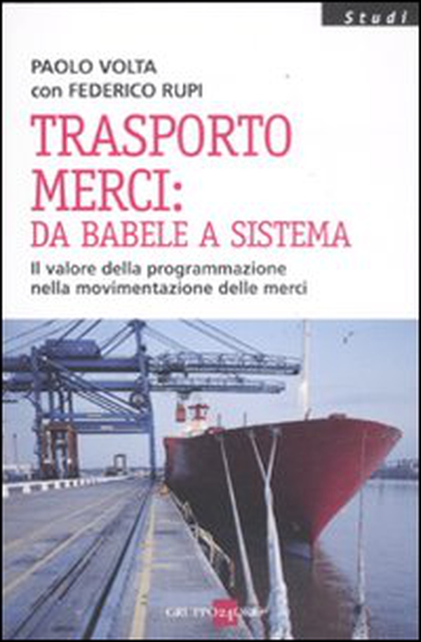 Trasporto merci: da Babele a sistema. Il valore della programmazione nella movimentazione delle merci - Librerie.coop Trasporto merci: da Babele a sistema. Il valore della programmazione nella movimentazione delle merci - Librerie.coop