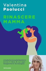Rinascere mamma. Manuale di sopravvivenza per neogenitori - Librerie.coop