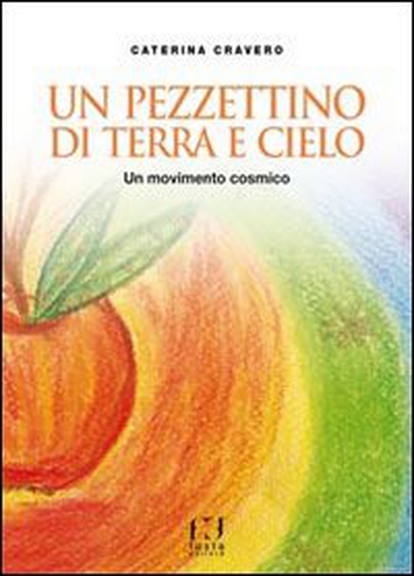Un pezzettino di terra e cielo. Un movimento cosmico - Librerie.coop Un pezzettino di terra e cielo. Un movimento cosmico - Librerie.coop