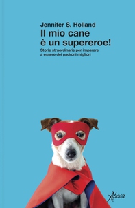 Il mio cane è un supereroe! - Librerie.coop Il mio cane è un supereroe! - Librerie.coop