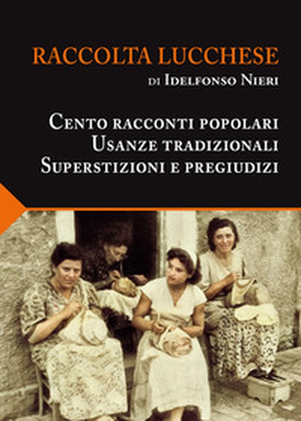 Raccolta lucchese. Cento racconti popolari, usanze tradizionali, superstizioni e pregiudizi - Librerie.coop Raccolta lucchese. Cento racconti popolari, usanze tradizionali, superstizioni e pregiudizi - Librerie.coop