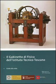 Il gabinetto di fisica dell'Istituto tecnico toscano. Giuda alla visita - Librerie.coop