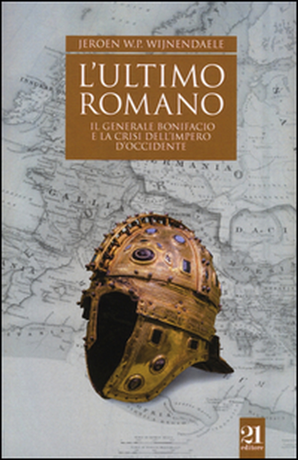 L'ultimo romano. Il generale Bonifacio e la crisi dell'impero d'Occidente - Librerie.coop L'ultimo romano. Il generale Bonifacio e la crisi dell'impero d'Occidente - Librerie.coop