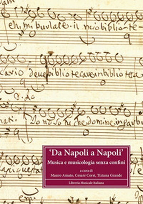 Da Napoli a Napoli. Musica e musicologia senza confini. Contributi sul patrimonio musicale italiano presenti alla IAML Annual Conference (Napoli, 20-25 luglio 2008) - Librerie.coop Da Napoli a Napoli. Musica e musicologia senza confini. Contributi sul patrimonio musicale italiano presenti alla IAML Annual Conference (Napoli, 20-25 luglio 2008) - Librerie.coop