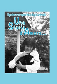 Una storia d'amore. Il potere terapeutico degli animali - Librerie.coop