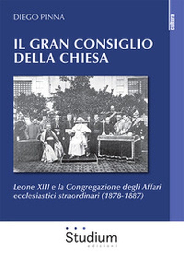 Il gran consiglio della Chiesa. Leone XIII e la Congregazione degli Affari ecclesiastici straordinari (1878-1887) - Librerie.coop Il gran consiglio della Chiesa. Leone XIII e la Congregazione degli Affari ecclesiastici straordinari (1878-1887) - Librerie.coop