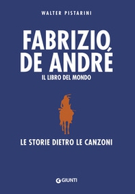 Fabrizio De André. Il libro del mondo. Le storie dietro le canzoni - Librerie.coop