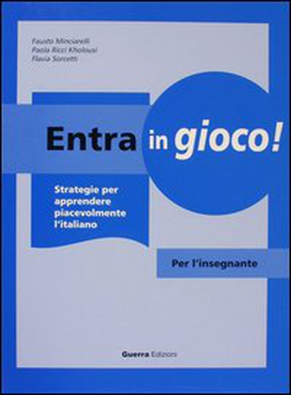 Entra in gioco! Strategie per apprendere piacevolmente l'italiano. Per l'insegnante - Librerie.coop Entra in gioco! Strategie per apprendere piacevolmente l'italiano. Per l'insegnante - Librerie.coop