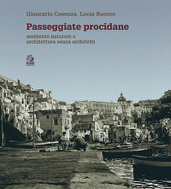 Passeggiate procidane. Ambiente naturale e architettura senza architetti - Librerie.coop Passeggiate procidane. Ambiente naturale e architettura senza architetti - Librerie.coop
