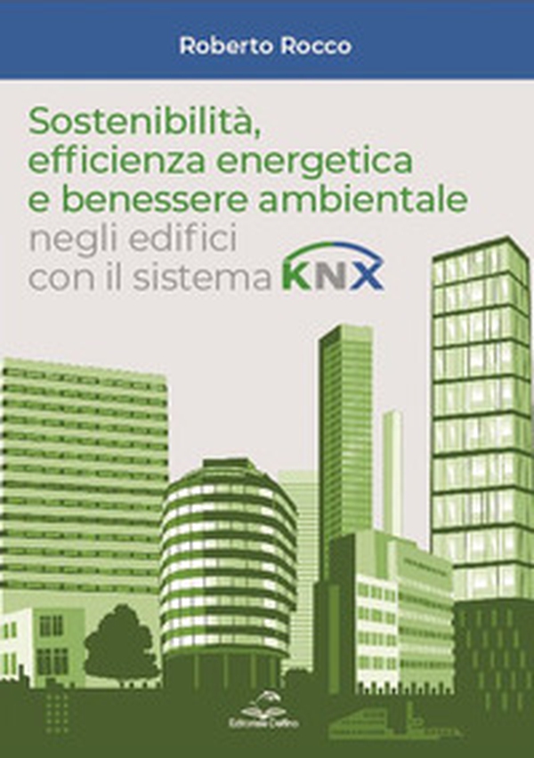 Sostenibilità, efficienza energetica e benessere ambientale negli edifici con il sistema KNX - Librerie.coop Sostenibilità, efficienza energetica e benessere ambientale negli edifici con il sistema KNX - Librerie.coop