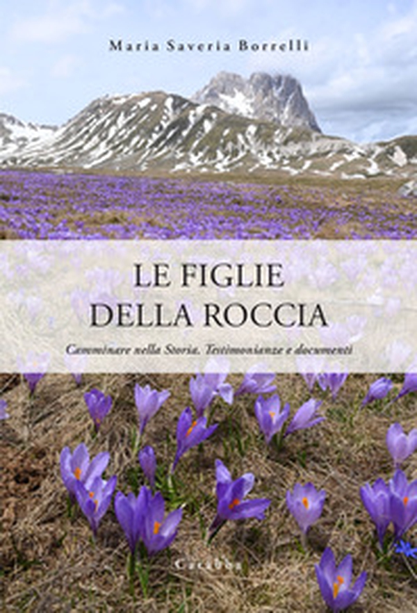 Le figlie della roccia. Camminare nella Storia. Testimonianze e documenti - Librerie.coop Le figlie della roccia. Camminare nella Storia. Testimonianze e documenti - Librerie.coop