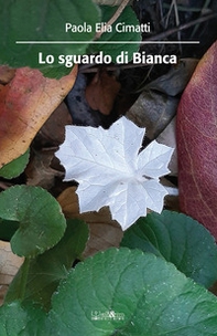 Lo sguardo di Bianca - Librerie.coop
