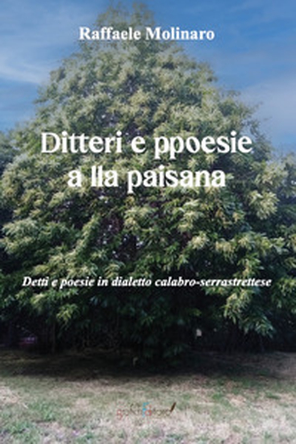 Ditteri e ppoesie alla paisana. Detti e poesie in dialetto calabro-serrastrettese - Librerie.coop
