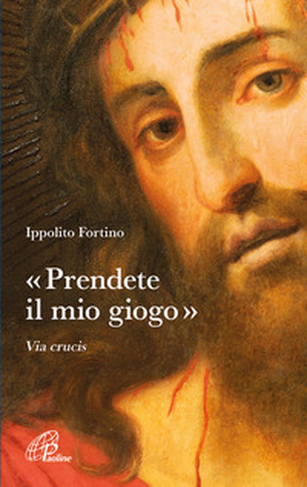 «Prendete il mio giogo». Via Crucis - Librerie.coop «Prendete il mio giogo». Via Crucis - Librerie.coop