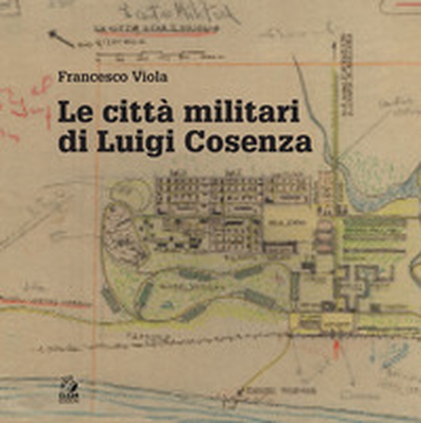 Le città militari di Luigi Cosenza - Librerie.coop Le città militari di Luigi Cosenza - Librerie.coop