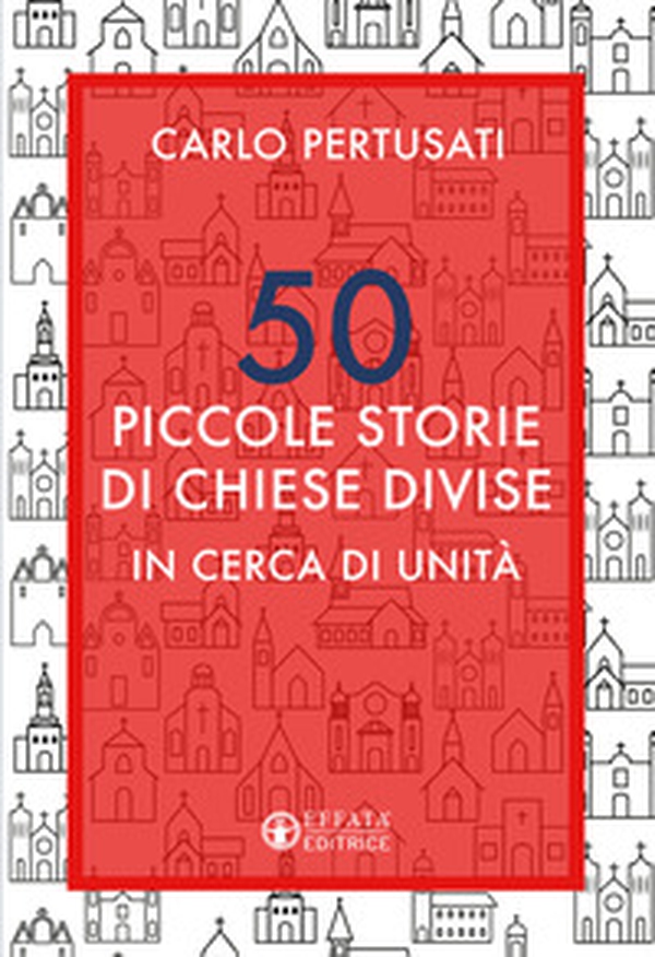 50 piccole storie di chiese divise. In cerca di unità - Librerie.coop 50 piccole storie di chiese divise. In cerca di unità - Librerie.coop