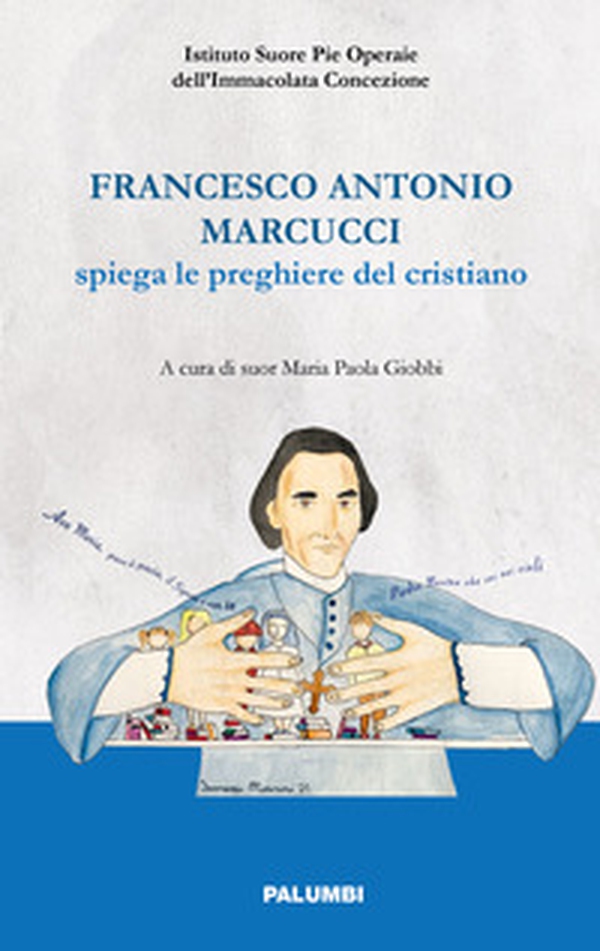 Francesco Antonio Marcucci spiega le preghiere del cristiano - Librerie.coop Francesco Antonio Marcucci spiega le preghiere del cristiano - Librerie.coop
