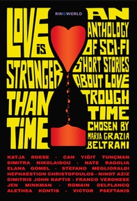 Love is stronger than time. An anthology of sci-fi short stories about love through time chosen by Maria Grazia Beltrami - Librerie.coop