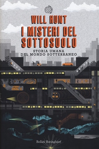 I misteri del sottosuolo. Storia umana del mondo sotterraneo - Librerie.coop