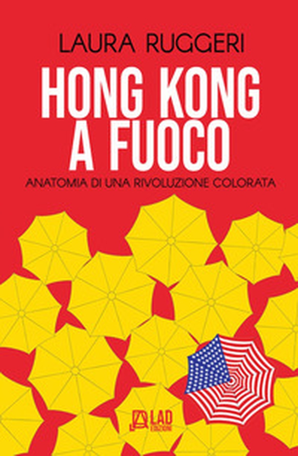 Hong Kong a fuoco. Anatomia di una rivoluzione colorata - Librerie.coop