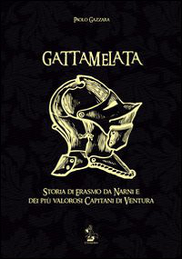 Gattamelata. Storia di Erasmo da Narni e dei più valorosi capitani di Ventura - Librerie.coop Gattamelata. Storia di Erasmo da Narni e dei più valorosi capitani di Ventura - Librerie.coop