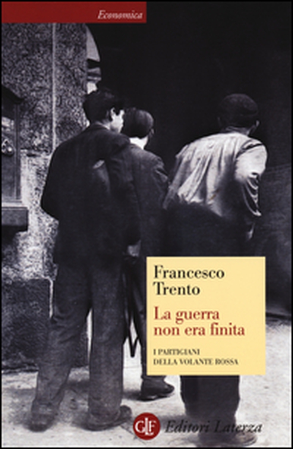 La guerra non era finita. I partigiani della Volante Rossa - Librerie.coop La guerra non era finita. I partigiani della Volante Rossa - Librerie.coop