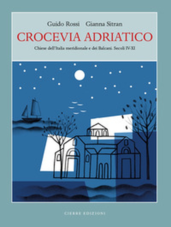 Crocevia Adriatico. Chiese dell'Italia meridionale e dei Balcani. Secoli IV-XI - Librerie.coop Crocevia Adriatico. Chiese dell'Italia meridionale e dei Balcani. Secoli IV-XI - Librerie.coop