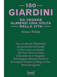 150 giardini da vedere almeno una volta nella vita - Librerie.coop