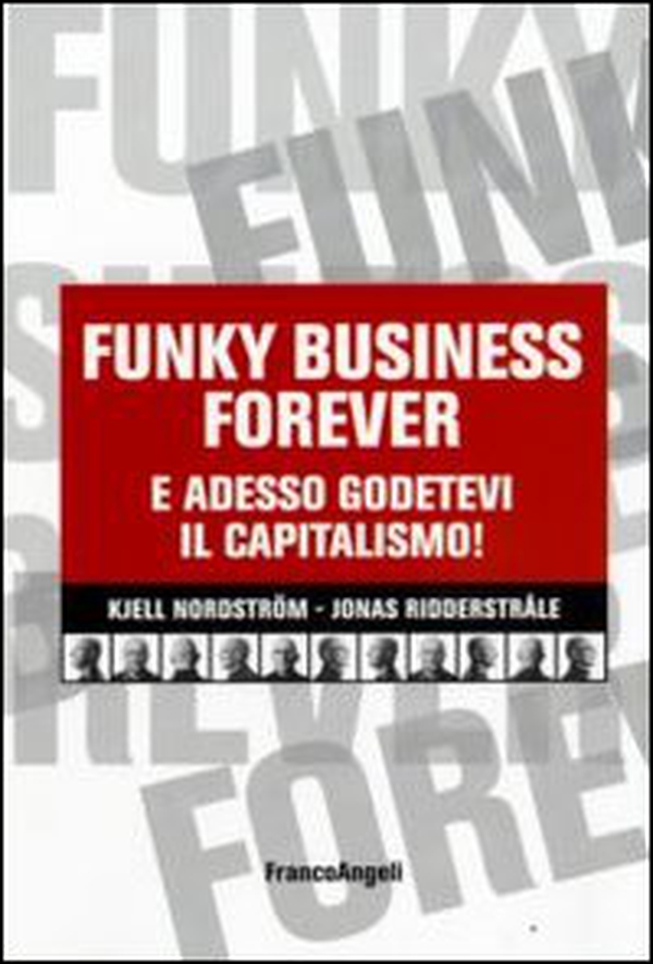 Funky business forever. E adesso godetevi il capitalismo! - Librerie.coop Funky business forever. E adesso godetevi il capitalismo! - Librerie.coop