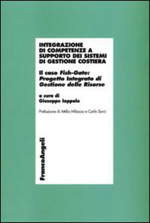 Integrazione di competenze a supporto dei sistemi di gestione costiera. Il caso Fish-Gate: Progetto Integrato di Gestione delle Risorse - Librerie.coop Integrazione di competenze a supporto dei sistemi di gestione costiera. Il caso Fish-Gate: Progetto Integrato di Gestione delle Risorse - Librerie.coop