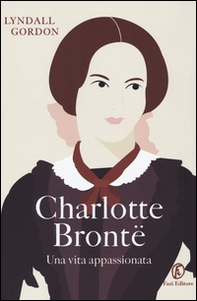 Charlotte Brontë. Una vita appassionata - Librerie.coop