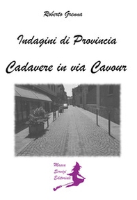 Cadavere in via Cavour. Indagini di provincia - Librerie.coop